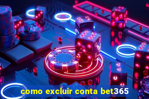 como excluir conta bet365